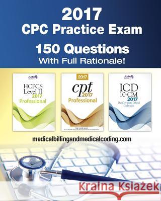 CPC Practice Exam 2017: Includes 150 practice questions, answers with full rationale, exam study guide and the official proctor-to-examinee in Rodecker, Kristy L. 9781541196049 Createspace Independent Publishing Platform