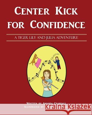 Center Kick for Confidence Amanda Crandall Sabrina Crandall 9781541307100 Createspace Independent Publishing Platform