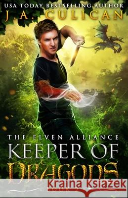 The Keeper of Dragons: The Elven Alliance J. a. Culican 9781541384507 Createspace Independent Publishing Platform