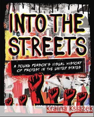 Into the Streets: A Young Person's Visual History of Protest in the United States Marke Bieschke 9781541579033 Zest Books (Tm)