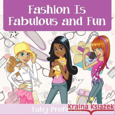Fashion Is Fabulous and Fun Children's Fashion Books Baby Professor 9781541902329 Baby Professor