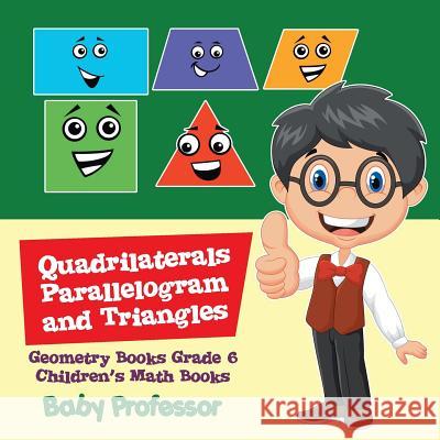 Quadrilaterals, Parallelogram and Triangles - Geometry Books Grade 6 Children's Math Books Baby Professor 9781541904187 Baby Professor