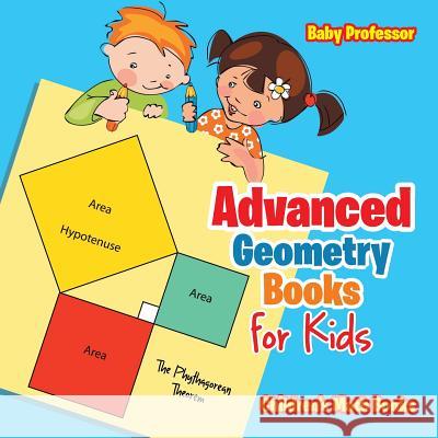 Advanced Geometry Books for Kids - The Phythagorean Theorem Children's Math Books Baby Professor 9781541904385 Baby Professor
