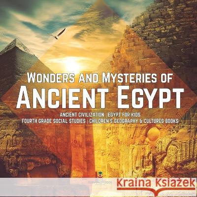 Wonders and Mysteries of Ancient Egypt Ancient Civilization Egypt for Kids Fourth Grade Social Studies Children's Geography & Cultures Books Baby Professor 9781541949843 Baby Professor