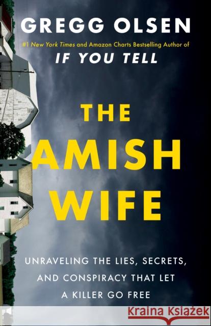 The Amish Wife: Unraveling the Lies, Secrets, and Conspiracy That Let a Killer Go Free Olsen, Gregg 9781542016506 Amazon Publishing
