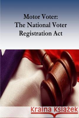 Motor Voter: The National Voter Registration Act Robert Timothy Reagan 9781542337175 Createspace Independent Publishing Platform