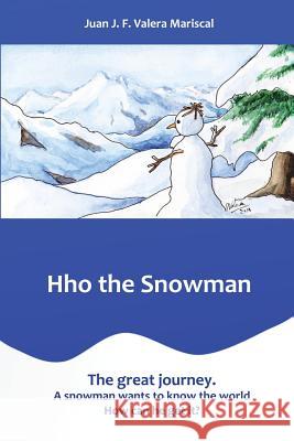Hho the Snowman: The Great Journey. Juan J. F. Valer 9781542355384 Createspace Independent Publishing Platform