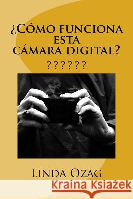 ¿Cómo funciona esta cámara digital?: Camara Digital Ozag, Linda K. 9781542429320 Createspace Independent Publishing Platform