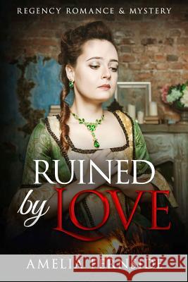 Ruined by Love: Regency Romance & Mystery Amelia Fernside 9781542462228 Createspace Independent Publishing Platform