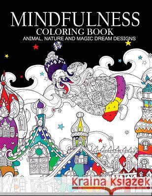 Mindfulness Coloring Books Animals Nature and Magic Dream Designs: Adult Coloring Books Nakata L. Coleman                        Adult Coloring Books 9781542685344 Createspace Independent Publishing Platform