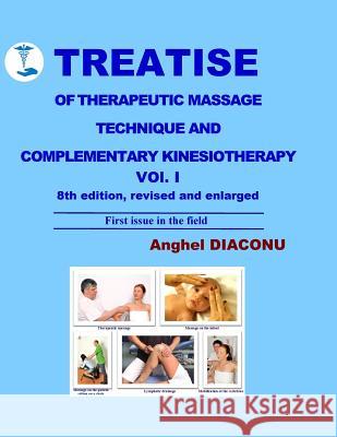 TREATISE OF THERAPEUTIC MASSAGE TECHNIQUE AND COMPLEMENTARY KINESIOTHERAPY Volume 1 Diaconu, Anghel 9781542690195 Createspace Independent Publishing Platform