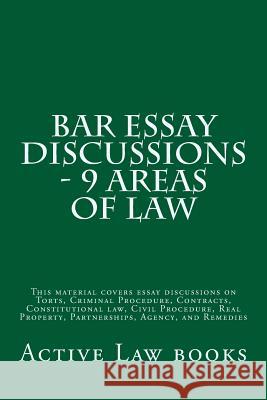 Bar Essay Discussions - 9 Areas Of Law: This material covers essay discussions on Torts, Criminal Procedure, Contracts, Constitutional law, Civil Proc Law Books, Active 9781542834100 Createspace Independent Publishing Platform