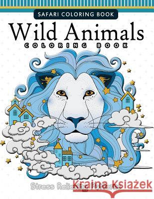 Wild Animals Coloring Books: A Safari Coloring books for Adutls Safari Coloring Books 9781542938099 Createspace Independent Publishing Platform