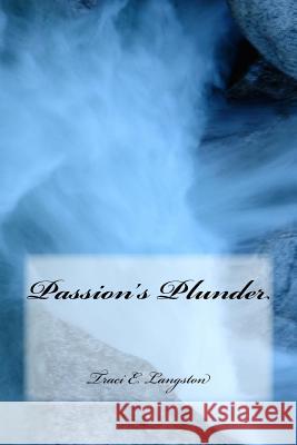 Passion's Plunder Traci E. Langston 9781542959827 Createspace Independent Publishing Platform