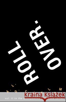 Roll Over.: vol. II in the printpoetics chapbook series Chalom, A. L. D. 9781543014105 Createspace Independent Publishing Platform