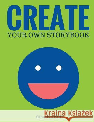 Create Your Own Storybook: 50 Pages - Write, Draw, and Illustrate Your Own Book (Large, 8.5 x 11) Kid, Creative 9781543133783 Createspace Independent Publishing Platform