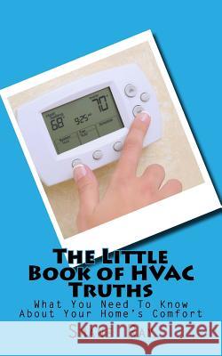 The Little Book of HVAC Truths: What you should know about your home's comfort Ray, Shane 9781543146691 Createspace Independent Publishing Platform