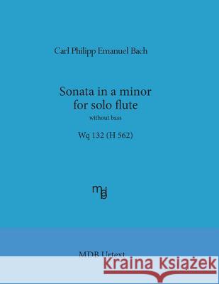 Sonata in a minor for solo flute without bass Wq 132 (H 562) (MDB Urtext) de Boni, Marco 9781543289121 Createspace Independent Publishing Platform