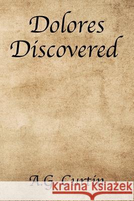 Dolores Discovered A G Curtin 9781543431650 Xlibris