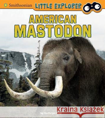 American Mastodon Kathryn Clay 9781543505474 Capstone Press