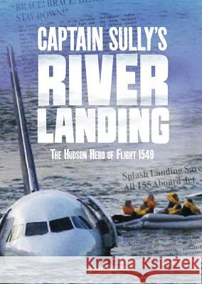 Captain Sully's River Landing: The Hudson Hero of Flight 1549 Steven Otfinoski 9781543541991 Capstone Press
