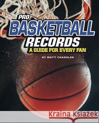 Pro Basketball Records: A Guide for Every Fan Matt Chandler 9781543559323 Compass Point Books