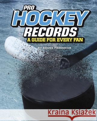 Pro Hockey Records: A Guide for Every Fan Shane Frederick 9781543559347 Compass Point Books