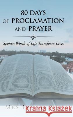 80 Days of Proclamation and Prayer: Spoken Words of Life Transform Lives Mrs Lennie Lim   9781543750201 Partridge Publishing Singapore