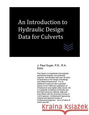An Introduction to Hydraulic Design Data for Culverts J. Paul Guyer 9781544234779 Createspace Independent Publishing Platform