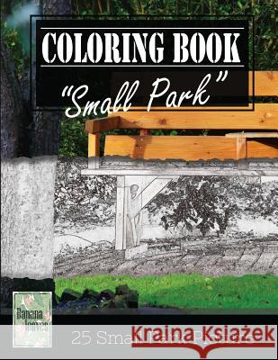 Small Park Citylife Greyscale Photo Adult Coloring Book, Mind Relaxation Stress Relief: Just added color to release your stress and power brain and mi Leaves, Banana 9781544297248 Createspace Independent Publishing Platform