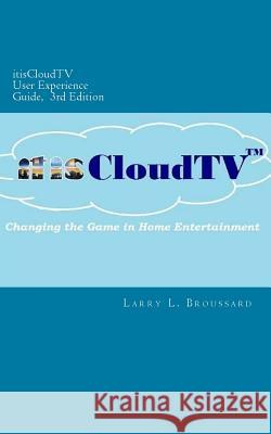 itisCloudTV User Experience Guide, 3rd Edition Broussard, Larry L. 9781544628578 Createspace Independent Publishing Platform