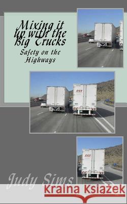 Mixing it up with the Big Trucks: Safety on the Highways Sims, Judy 9781544641775 Createspace Independent Publishing Platform