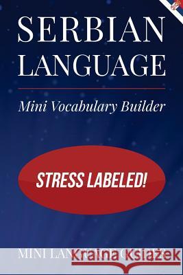 Serbian Language Mini Vocabulary Builder: Stress Labeled! Mini Languag 9781544718224 Createspace Independent Publishing Platform