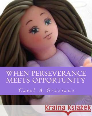 When Perseverance Meets Opportunity: A Single Mom to The Adoughbles Entrepreneur Graziano, Carol A. 9781544724386 Createspace Independent Publishing Platform