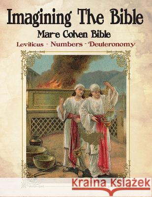 Imagining The Bible - Leviticus, Numbers, Deuteronomy: Mar-e Cohen Bible Cohen (Ed), Abraham 9781544883854 Createspace Independent Publishing Platform