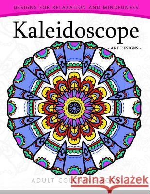 Kaleidoscope Coloring Book for Adults: An Adult coloring Book Mandala with Doodle Adult Coloring Book 9781544929774 Createspace Independent Publishing Platform