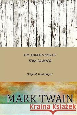The Adventures of Tom Sawyer: Original, Unabridged Twain Mark 9781544989303 Createspace Independent Publishing Platform