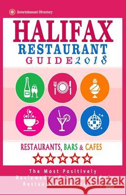 Halifax Restaurant Guide 2018: Best Rated Restaurants in Halifax, Canada - 500 restaurants, bars and cafés recommended for visitors, 2018 Villeneuve, Heather D. 9781545119761 Createspace Independent Publishing Platform
