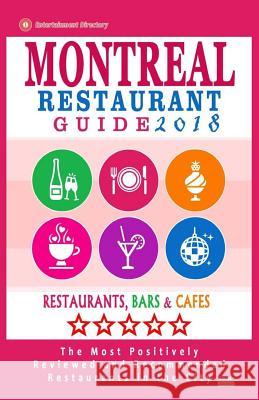 Montreal Restaurant Guide 2018: Best Rated Restaurants in Montreal - 500 restaurants, bars and cafés recommended for visitors, 2018 Mullie, Matthew V. 9781545124383 Createspace Independent Publishing Platform