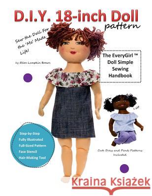 D.I.Y. 18-Inch Doll Pattern: EveryGirl Doll Simple Sewing Handbook Browm, Ellen Lumpkin 9781545139110 Createspace Independent Publishing Platform