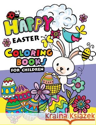 Happy Easter Coloring books for children: Rabbit and Egg Designs for Adults, Teens, Kids, toddlers Children of All Ages Easter Coloring Books 9781545161463 Createspace Independent Publishing Platform