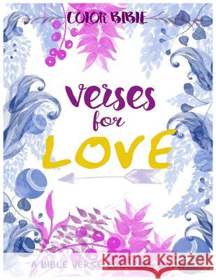 Color BiBle: Verse for Love: A Bible Verse Coloring Book Coloring Books, Inspirational 9781545206744 Createspace Independent Publishing Platform