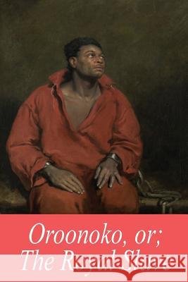 Oroonoko, or; The Royal Slave Behn, Aphra 9781545300855 Createspace Independent Publishing Platform