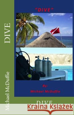 Dive Michael McDuffie 9781545360842 Createspace Independent Publishing Platform