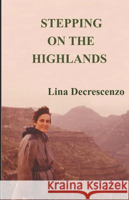 Stepping on the Highlands Lina Decrescenzo 9781545551578 Createspace Independent Publishing Platform