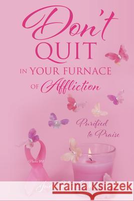 Don't Quit in Your Furnace of Affliction Judy Kay White 9781545630136 Xulon Press