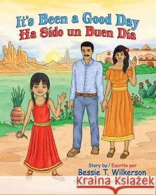 It's Been a Good Day Ha Sido un Buen Dia: English and in Spanish Wilkerson, Bessie T. 9781545671931 Xulon Press
