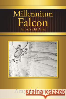 Millennium Falcon: Fatimah with Asma Amy Johnson 9781546283508 Authorhouse