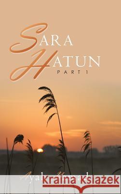 Sara Hatun: Part 1 Ayah Hamad 9781546290506 Authorhouse UK