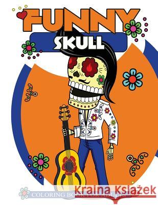 Funny Skull Coloring Book For Adults: Many Funny Skull Patterns with Doodle Design Funny Skull Coloring Book 9781546370314 Createspace Independent Publishing Platform